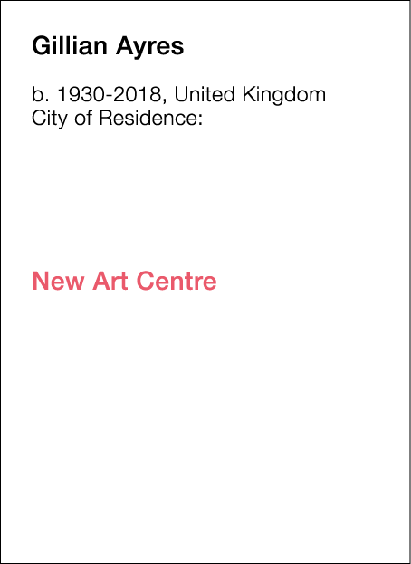  Gillian   Ayres  b   1930-2018, United Kingdom  City of Residence:                           New Art Centre  