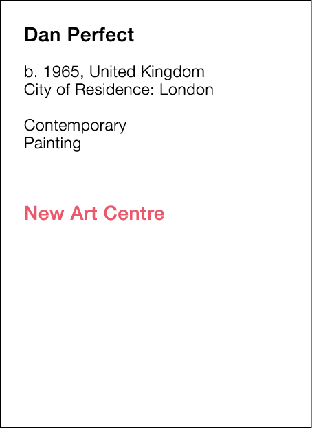  Dan   Perfect  b   1965, United Kingdom  City of Residence:  London   Contemporary   Painting             New Art Ce   