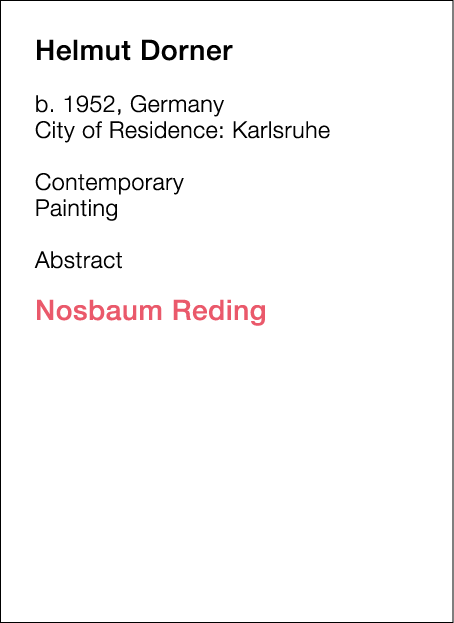  Helmut   Dorner  b   1952, Germany  City of Residence:  Karlsruhe   Contemporary   Painting        Abstract   Nosbau   