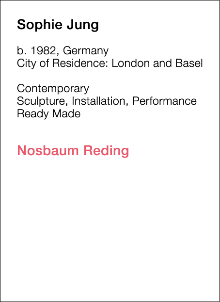  Sophie   Jung  b   1982, Germany  City of Residence:  London and Basel   Contemporary   Sculpture, Installation, Per   