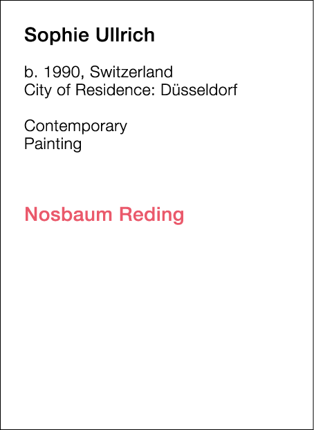  Sophie   Ullrich  b   1990, Switzerland  City of Residence:  Düsseldorf   Contemporary   Painting             Nosbau   