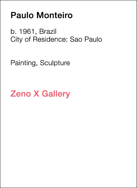  Paulo   Monteiro  b   1961, Brazil  City of Residence:  Sao Paulo        Painting, Sculpture             Zeno X Gall   