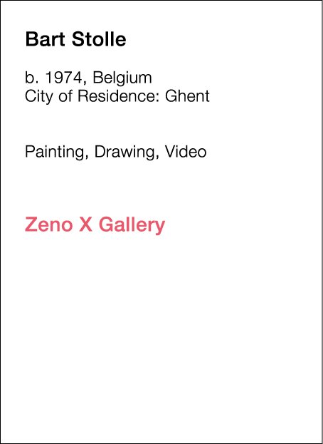  Bart   Stolle  b   1974, Belgium  City of Residence:  Ghent        Painting, Drawing, Video             Zeno X Galle   