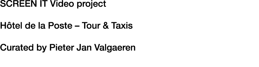 SCREEN IT Video project Hôtel de la Poste   Tour & Taxis Curated by Pieter Jan Valgaeren