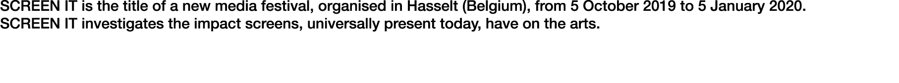 SCREEN IT is the title of a new media festival, organised in Hasselt (Belgium), from 5 October 2019 to 5 January 2020   