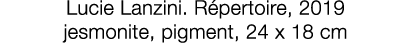 Lucie Lanzini  Répertoire, 2019 jesmonite, pigment, 24 x 18 cm