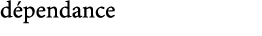 dépendance