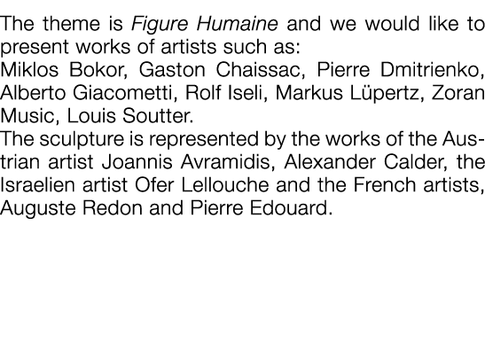  The theme is Figure Humaine and we would like to present works of artists such as: Miklos Bokor, Gaston Chaissac, Pi   