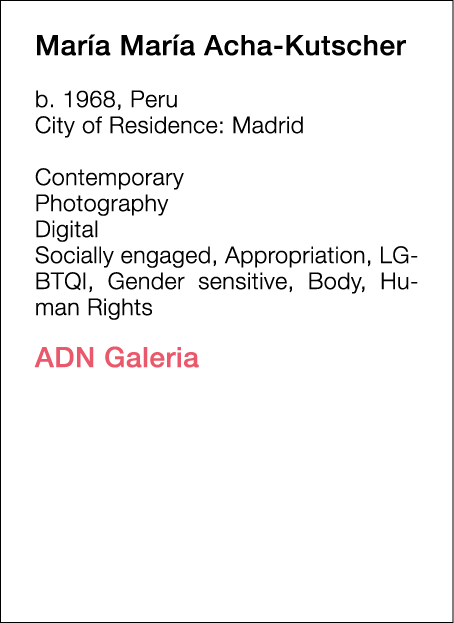  María María   Acha-Kutscher  b   1968, Peru  City of Residence:  Madrid   Contemporary   Photography   Digital   Soc   