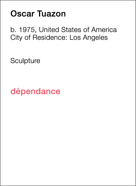  Oscar   Tuazon  b   1975, United States of America  City of Residence:  Los Angeles        Sculpture             dép   
