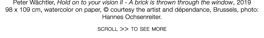   Peter Wächtler  ,   Hold on to your vision II - A brick is thrown through the window  ,   2019     98 x 109 cm  ,     