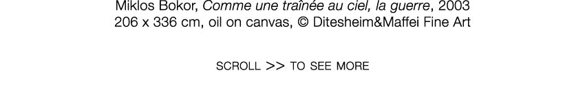   Miklos Bokor  ,   Comme une traînée au ciel, la guerre  ,   2003     206 x 336 cm  ,   oil on canvas  ,     Diteshe   