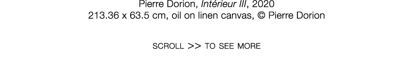   Pierre Dorion  ,   Intérieur III  ,   2020     213 36 x 63 5 cm  ,   oil on linen canvas  ,     Pierre Dorion   scr   
