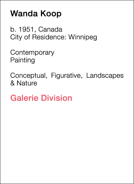  Wanda   Koop  b   1951, Canada  City of Residence:  Winnipeg   Contemporary   Painting        Conceptual, Figurative   