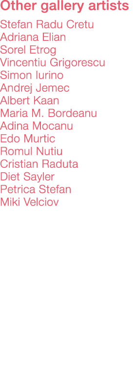 Other gallery artists    Stefan Radu Cretu Adriana Elian Sorel Etrog Vincentiu Grigorescu Simon Iurino Andrej Jemec A   