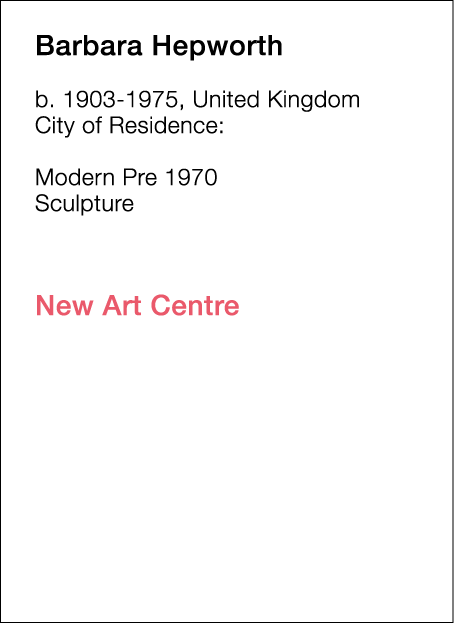  Barbara   Hepworth  b   1903-1975, United Kingdom  City of Residence:       Modern Pre 1970   Sculpture                