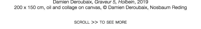   Damien Deroubaix  ,   Graveur 5, Holbein  ,   2019     200 x 150 cm  ,   oil and collage on canvas  ,     Damien De   
