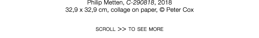   Philip Metten  ,   C-290818  ,   2018     32,9 x 32,9 cm  ,   collage on paper  ,     Peter Cox   scroll    to see    