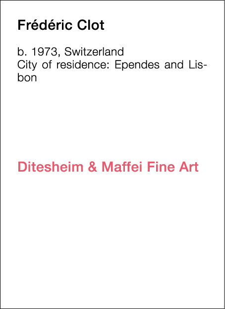  Frédéric   Clot  b   1973, Switzerland  City of residence:  Ependes and Lisbon                       Ditesheim & Maf   