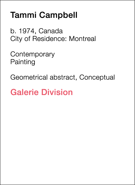  Tammi   Campbell  b   1974, Canada  City of Residence:  Montreal   Contemporary   Painting        Geometrical abstra   